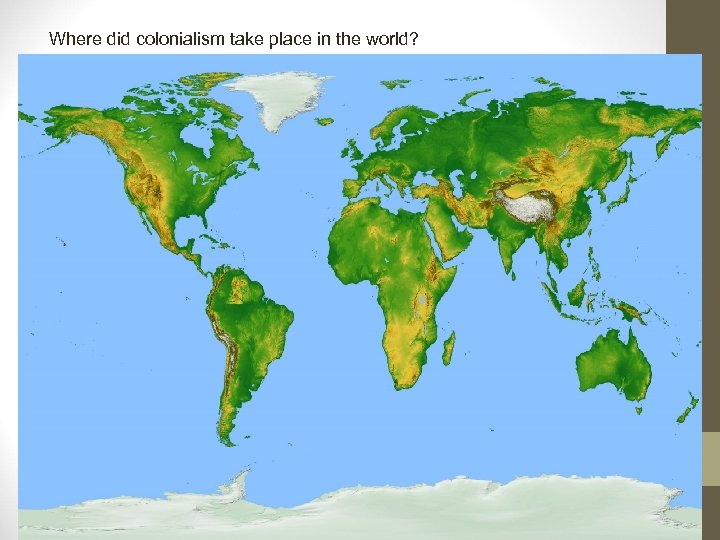Where did colonialism take place in the world? 1 - The United States and