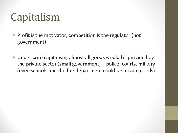 Capitalism • Profit is the motivator, competition is the regulator (not government) • Under