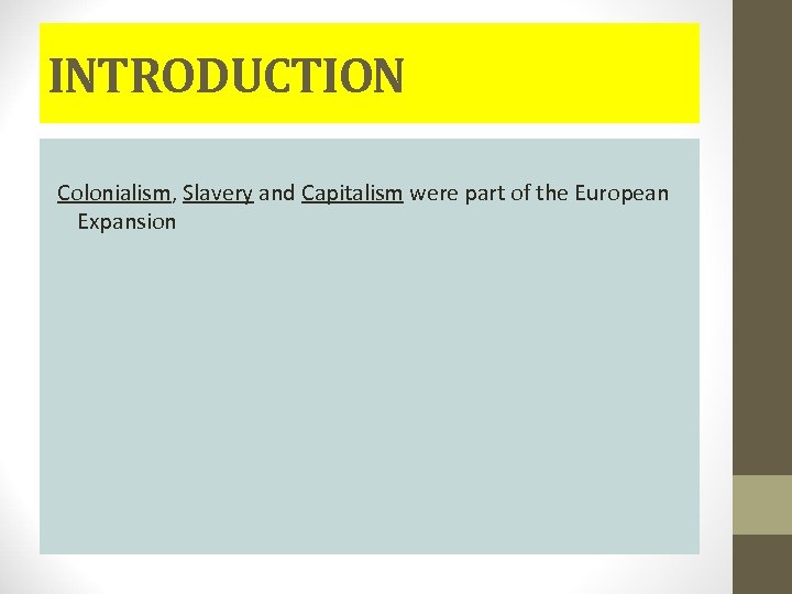 INTRODUCTION Colonialism, Slavery and Capitalism were part of the European Expansion 