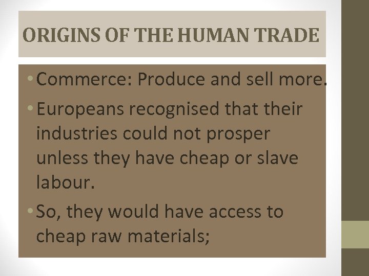 ORIGINS OF THE HUMAN TRADE • Commerce: Produce and sell more. • Europeans recognised