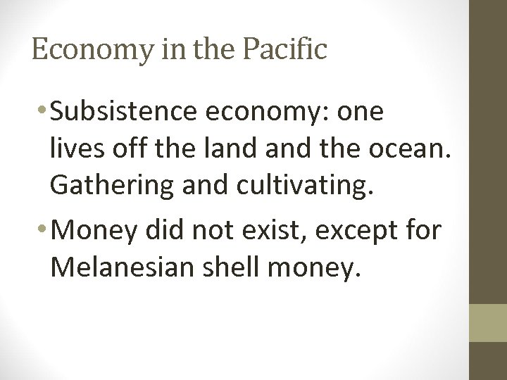 Economy in the Pacific • Subsistence economy: one lives off the land the ocean.