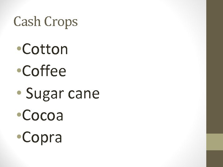 Cash Crops • Cotton • Coffee • Sugar cane • Cocoa • Copra 