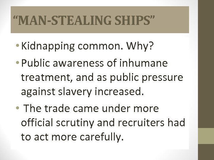 “MAN-STEALING SHIPS” • Kidnapping common. Why? • Public awareness of inhumane treatment, and as