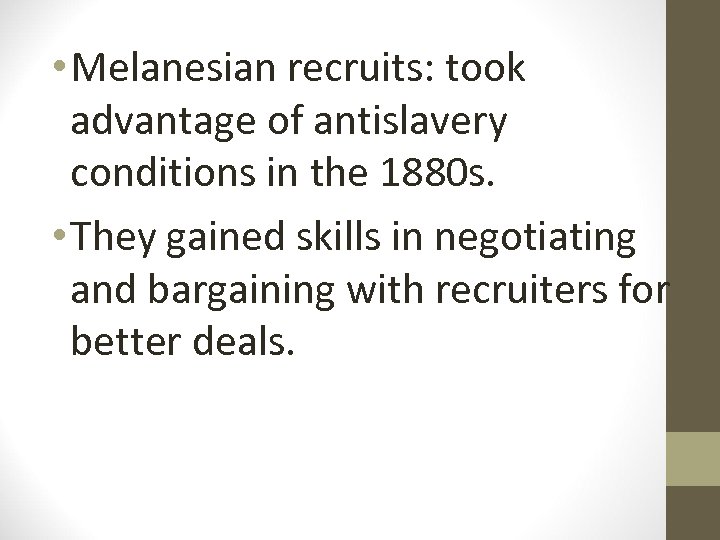  • Melanesian recruits: took advantage of antislavery conditions in the 1880 s. •