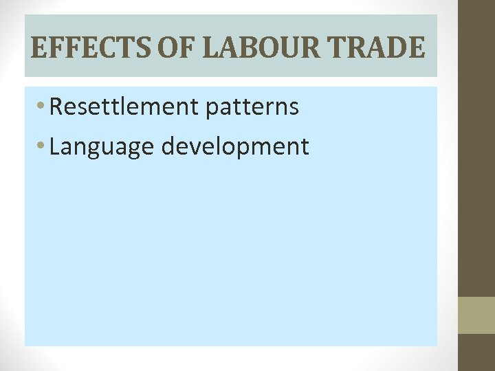 EFFECTS OF LABOUR TRADE • Resettlement patterns • Language development 