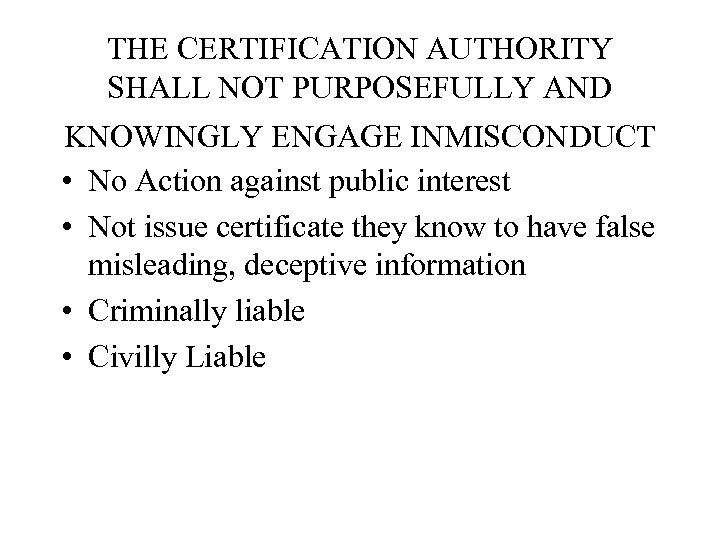 THE CERTIFICATION AUTHORITY SHALL NOT PURPOSEFULLY AND KNOWINGLY ENGAGE INMISCONDUCT • No Action against