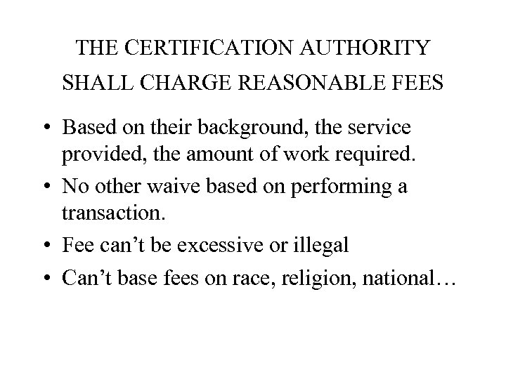 THE CERTIFICATION AUTHORITY SHALL CHARGE REASONABLE FEES • Based on their background, the service