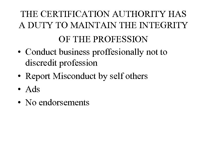 THE CERTIFICATION AUTHORITY HAS A DUTY TO MAINTAIN THE INTEGRITY • • OF THE