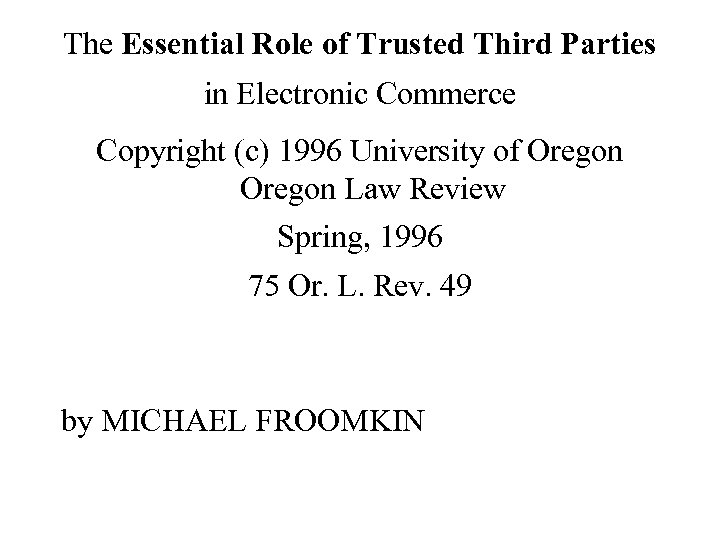 The Essential Role of Trusted Third Parties in Electronic Commerce Copyright (c) 1996 University