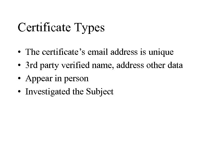 Certificate Types • • The certificate’s email address is unique 3 rd party verified