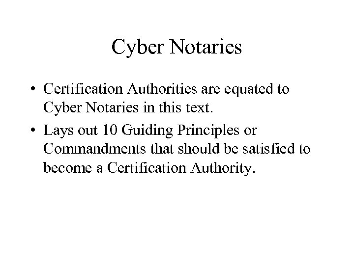 Cyber Notaries • Certification Authorities are equated to Cyber Notaries in this text. •