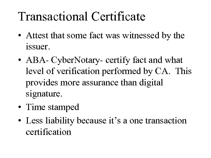 Transactional Certificate • Attest that some fact was witnessed by the issuer. • ABA-