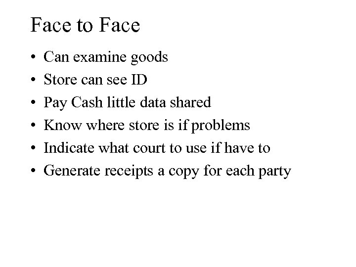 Face to Face • • • Can examine goods Store can see ID Pay