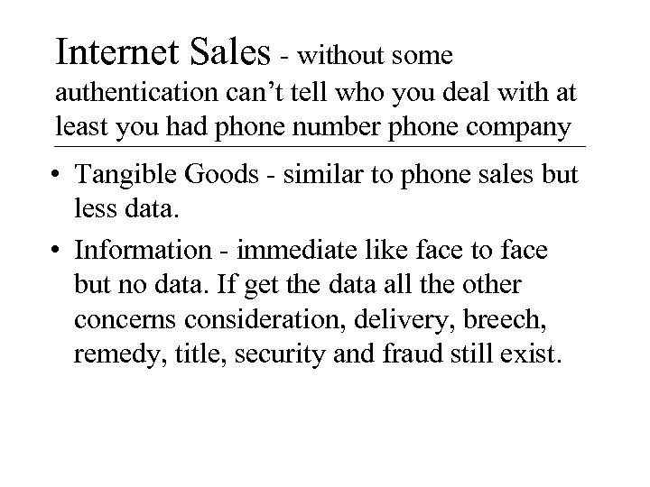 Internet Sales - without some authentication can’t tell who you deal with at least