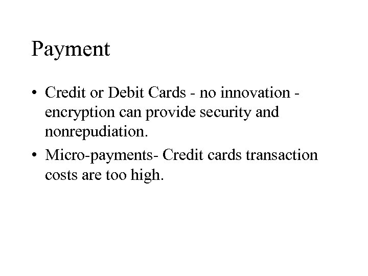 Payment • Credit or Debit Cards - no innovation encryption can provide security and