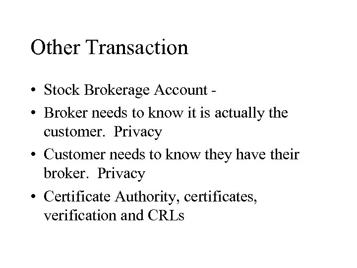 Other Transaction • Stock Brokerage Account • Broker needs to know it is actually