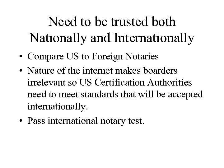 Need to be trusted both Nationally and Internationally • Compare US to Foreign Notaries