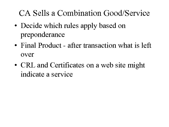 CA Sells a Combination Good/Service • Decide which rules apply based on preponderance •