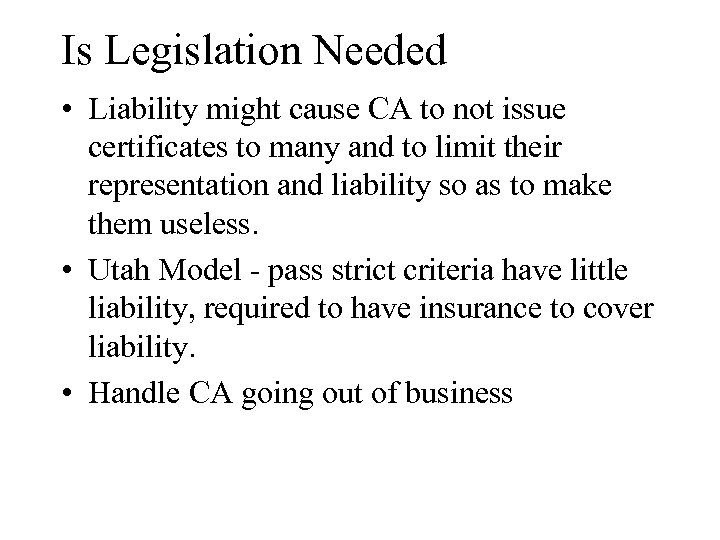 Is Legislation Needed • Liability might cause CA to not issue certificates to many