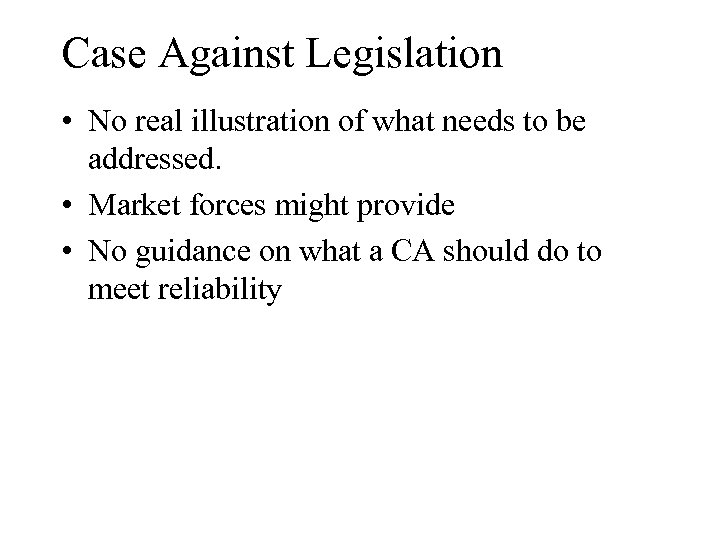 Case Against Legislation • No real illustration of what needs to be addressed. •