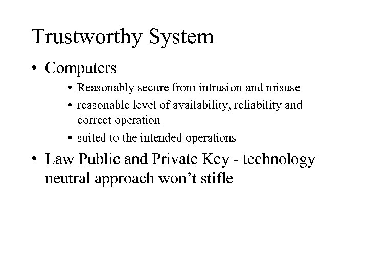 Trustworthy System • Computers • Reasonably secure from intrusion and misuse • reasonable level