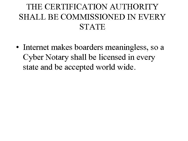 THE CERTIFICATION AUTHORITY SHALL BE COMMISSIONED IN EVERY STATE • Internet makes boarders meaningless,