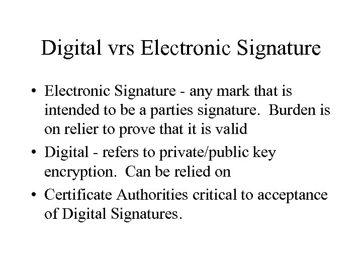 Digital vrs Electronic Signature • Electronic Signature - any mark that is intended to