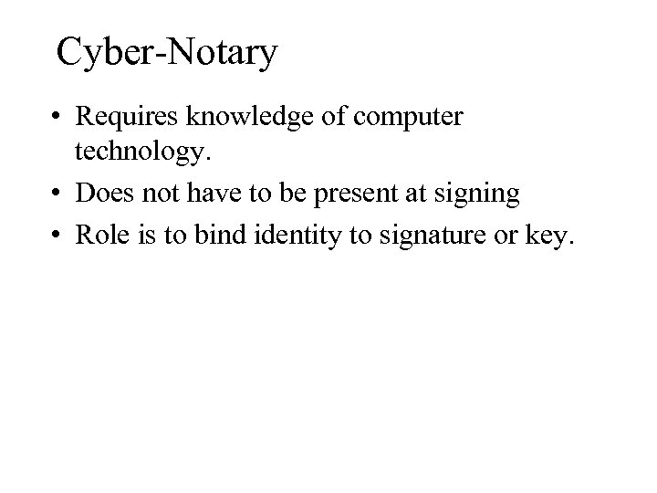 Cyber-Notary • Requires knowledge of computer technology. • Does not have to be present