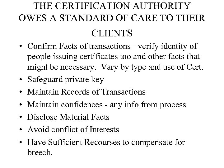 THE CERTIFICATION AUTHORITY OWES A STANDARD OF CARE TO THEIR CLIENTS • Confirm Facts