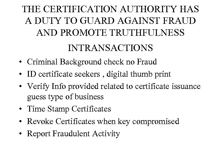 THE CERTIFICATION AUTHORITY HAS A DUTY TO GUARD AGAINST FRAUD AND PROMOTE TRUTHFULNESS INTRANSACTIONS