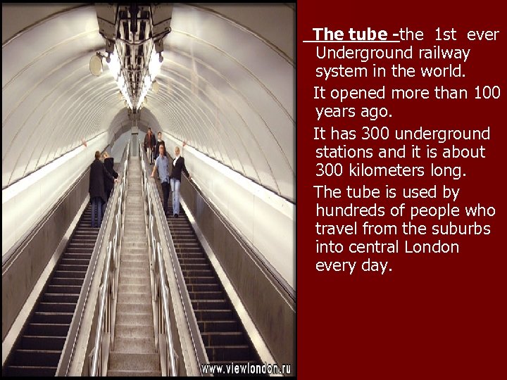 The tube -the 1 st ever Underground railway system in the world. It opened