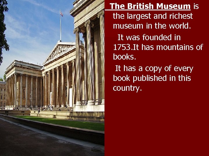 The British Museum is the largest and richest museum in the world. It was