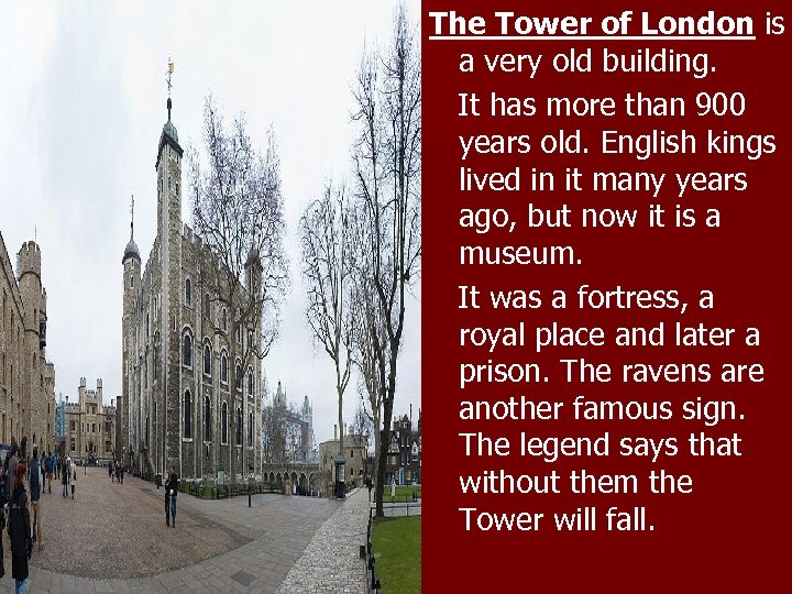 The Tower of London is a very old building. It has more than 900