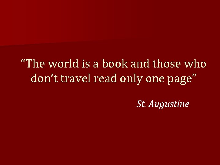 “The world is a book and those who don’t travel read only one page”