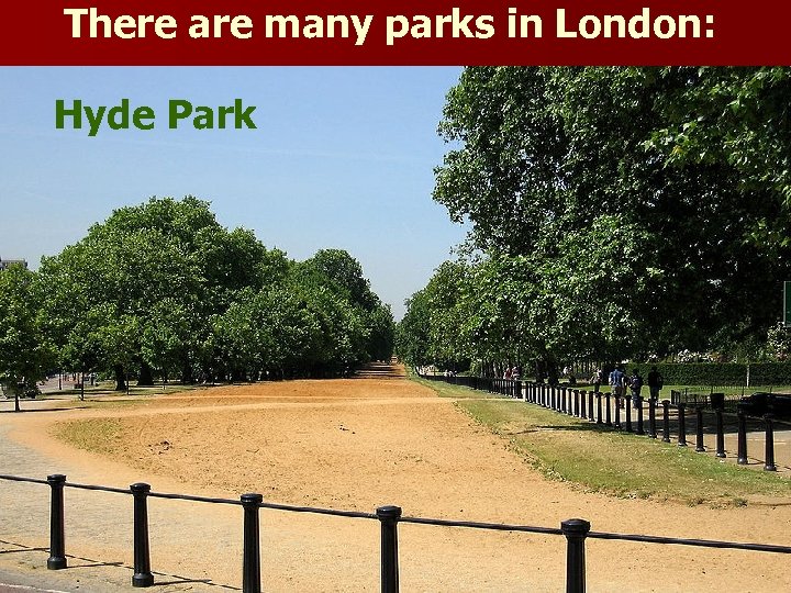 There are many parks in London: Hyde Park 