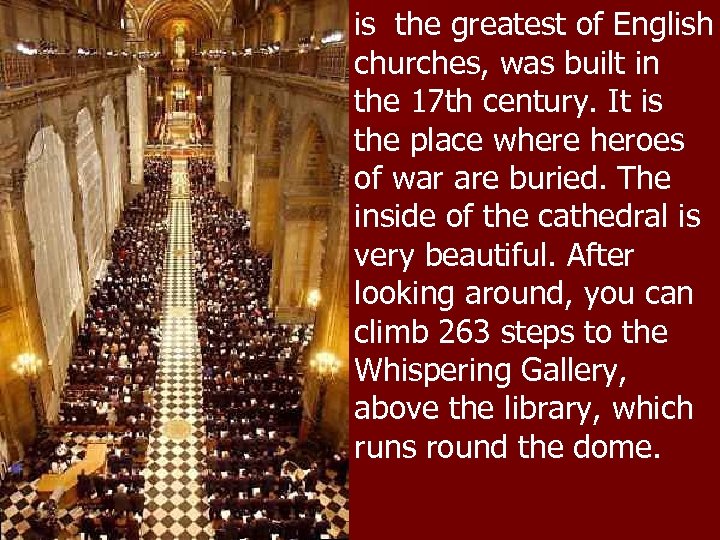 is the greatest of English churches, was built in the 17 th century. It