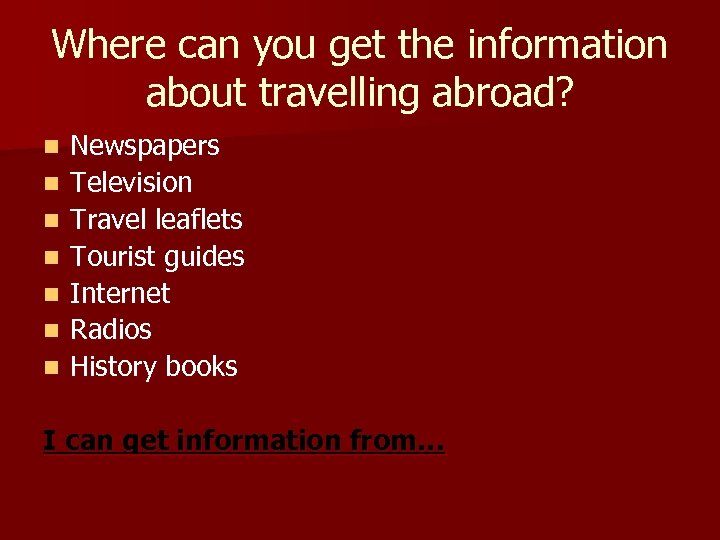 Where can you get the information about travelling abroad? n n n n Newspapers