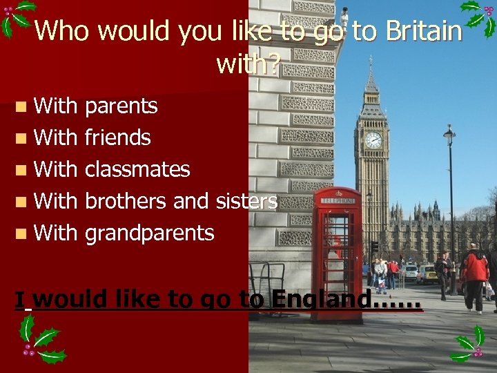 Who would you like to go to Britain with? n With parents n With