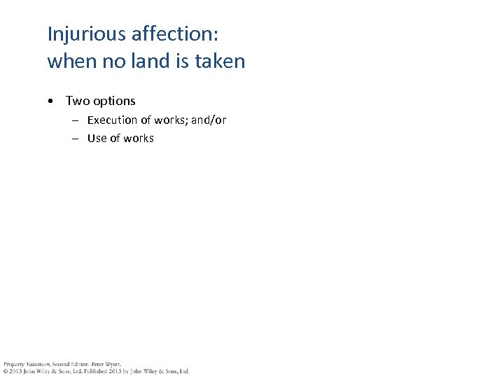 Injurious affection: when no land is taken • Two options – Execution of works;