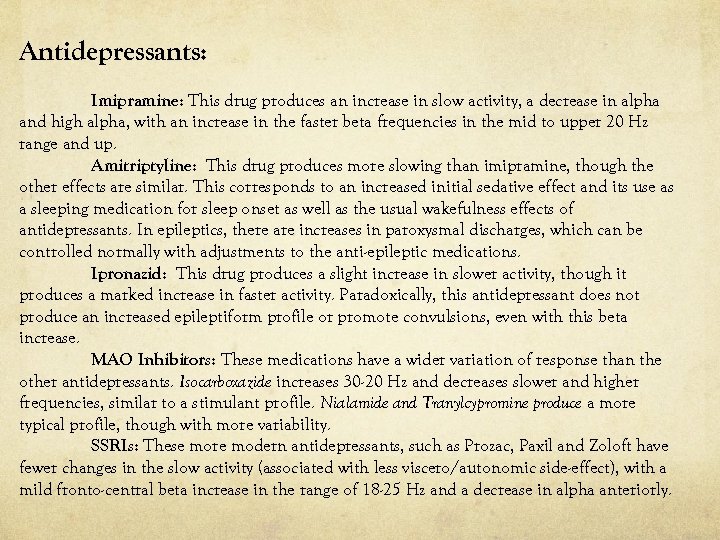 Antidepressants: Imipramine: This drug produces an increase in slow activity, a decrease in alpha