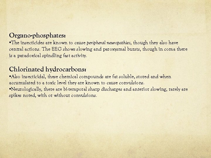 Organo-phosphates: • The insecticides are known to cause peripheral neuropathies, though they also have