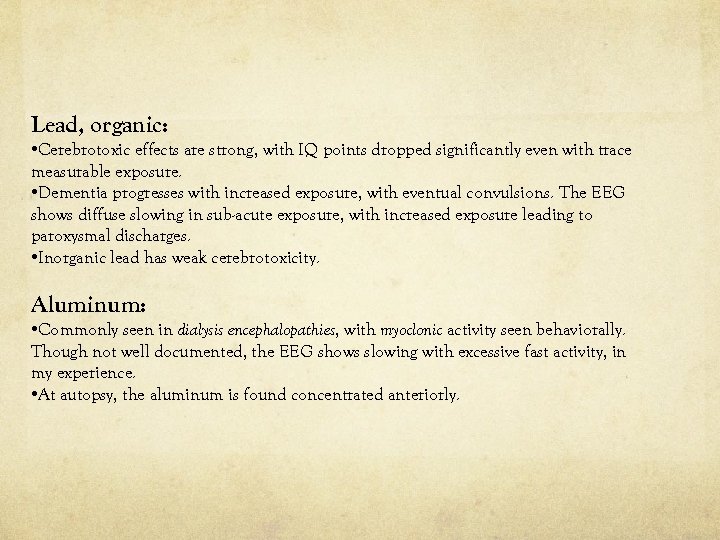  Lead, organic: • Cerebrotoxic effects are strong, with IQ points dropped significantly even