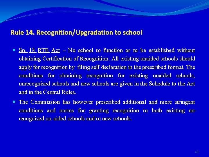Rule 14. Recognition/Upgradation to school Sn. 18 RTE Act – No school to function