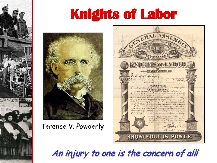 Knights of Labor Terence V. Powderly An injury to one is the concern of