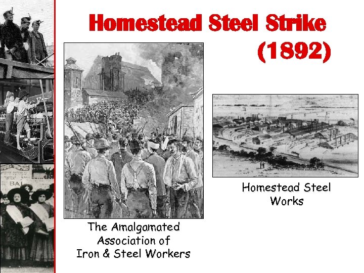 Homestead Steel Strike (1892) Homestead Steel Works The Amalgamated Association of Iron & Steel