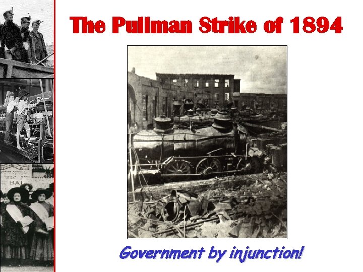 The Pullman Strike of 1894 Government by injunction! 