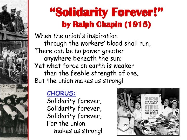 “Solidarity Forever!” by Ralph Chapin (1915) When the union's inspiration through the workers‘ blood