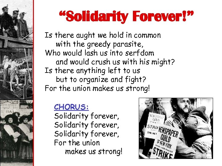 “Solidarity Forever!” Is there aught we hold in common with the greedy parasite, Who