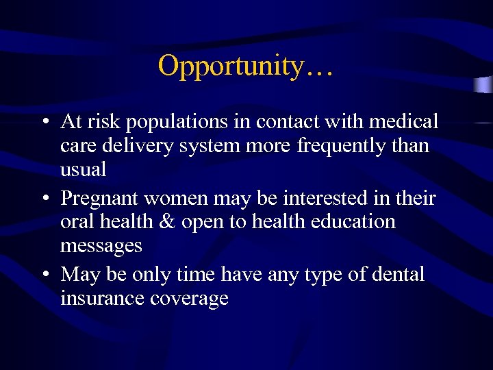 Opportunity… • At risk populations in contact with medical care delivery system more frequently