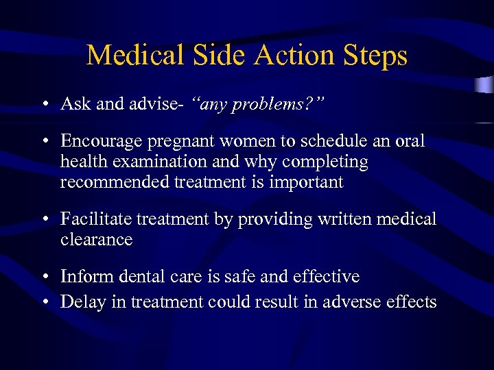 Medical Side Action Steps • Ask and advise- “any problems? ” • Encourage pregnant